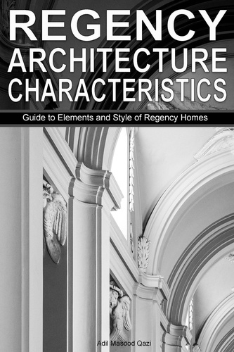  Adil Masood Qazi - Regency Architecture Characteristics: Guide to Elements and Style of Regency Homes.