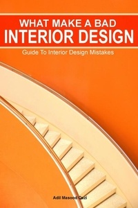  Adil Masood Qazi - What Makes a Bad Interior Design: Guide To Interior Design Mistakes.