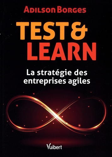 Test & Learn. La stratégie des entreprises agiles