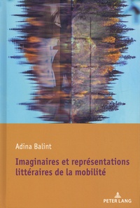 Adina Balint - Imaginaires et représentations littéraires de la mobilité.