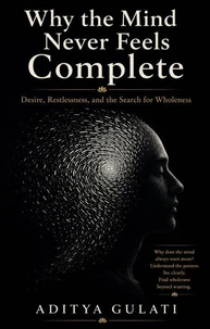 Why the Mind Never Feels Complete