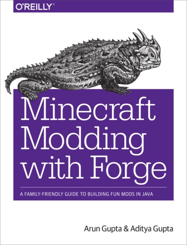 Aditya Gupta et Arun Gupta - Minecraft Modding with Forge - A Family-Friendly Guide to Building Fun Mods in Java.