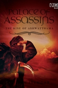 Aditya Iyengar - Palace Of Assassins - The Rise of Ashwatthama.