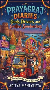 Prayagraj Diaries: Gods, Drivers, and Grilled Sandwiches