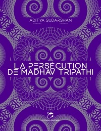 Aditya Sudarshan - La persécution de Madhav Tripathi.