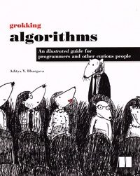 Aditya Y. Bhargava - Grokking Algorithms - An illustrated guide for programmers and other curious people.