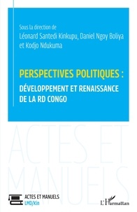 Adjayi kodjo Ndukuma et Kinkupu léonard Santedi - Perspectives politiques : développement et renaissance de la RD Congo.