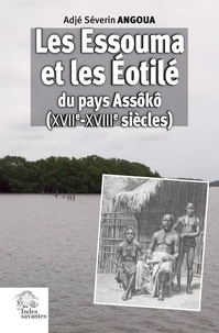 Adjé Séverin Angouma - Les Essouma et les Eotilé du pays Assôkô (XVIIe-XVIIIe siècles).