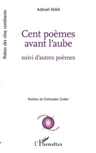Adjmaël Halidi - Cent poèmes avant l'aube - Suivi d'autres poèmes.