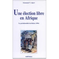 Une Election Libre En Afrique. La Presidentielle Du Benin (1996)