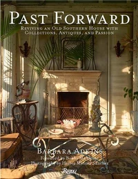Past Forward : Reviving an Old Southern House with Collections, Antiques, and Passion /anglais