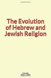 The Evolution of Hebrew and Jewish Religion