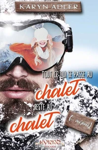 Tout ce qui se passe au chalet, reste au chalet (... ou pas)
