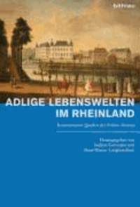 Adlige Lebenswelten im Rheinland - Kommentierte Quellen der Frühen Neuzeit.
