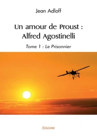 Un amour de Proust Alfred Agostinelli - Tome 1
