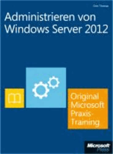 Administrieren von Windows Server 2012 - Original Microsoft Praxistraining  (Buch + E-Book) - Praktisches Selbststudium.