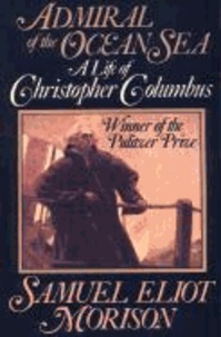 Admiral of the Ocean Sea: A Life of Christopher Columbus.