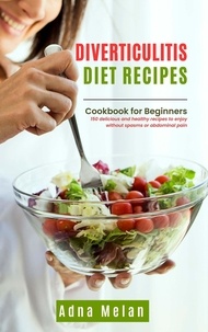  Adna Melan - Diverticulitis Diet Recipes: Cookbook for Beginners.