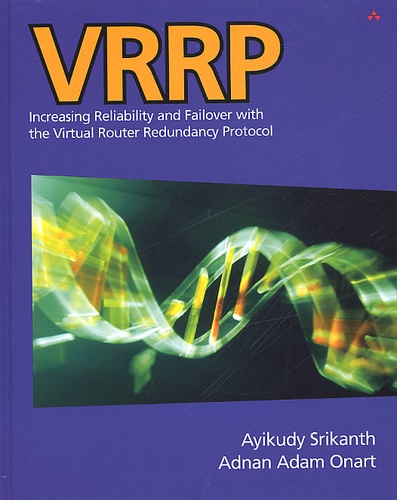Adnan-Adam Onart et Ayikudy Srikanth - Vrrp. Increasing Reliability And Failover With The Virtual Router Redundancy Protocol.