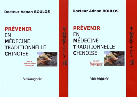 Adnan Boulos - Prévenir en médecine traditionnelle chinoise - 2 volumes : Tome 1, Considérations théoriques ; Tome 2, Considérations pratiques.