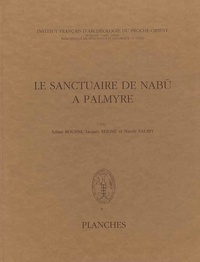 Adnan Bounni et Jacques Seigne - Le sanctuaire de Nabu à Palmyre - Planches.