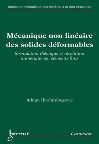 Mécanique non linéaire des solides déformables : formulation théorique et résolution numérique par éléments finis (Coll. Etudes en mécanique des matériaux et des structures)