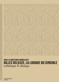 Adnen Jdey - Gilles Deleuze, la logique du sensible - Esthétique & clinique.