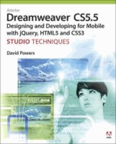 Adobe Dreamweaver CS5.5 Studio Techniques - Designing and Developing for Mobile with JQuery, HTML5, and CSS3.