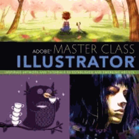 Adobe Master Class: Illustrator - Inspiring Artwork and Tutorials by Established and Emerging Artists.