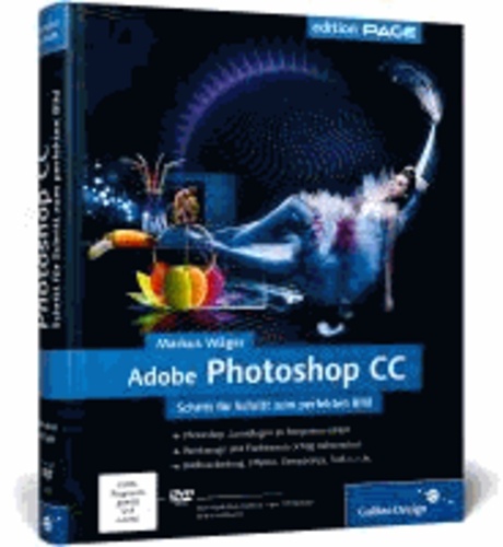 Adobe Photoshop CC - Schritt für Schritt zum perfekten Bild - auch für CS6 geeignet.