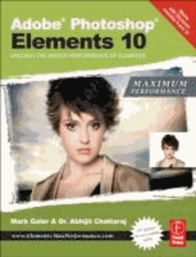 Adobe Photoshop Elements 10: Maximum Performance - Unleash the hidden performance of Elements.