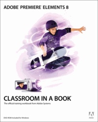 Adobe Premiere Elements 8 Classroom in a Book.