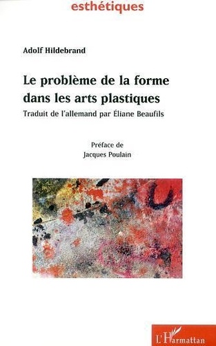 Adolf Hildebrand - Le Probleme De La Forme Dans Les Arts Plastiques.