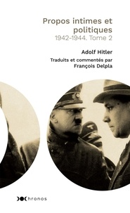 Adolf Hitler - Propos intimes et politiques - Tome 2, 1942-1944.