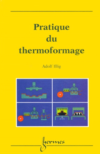 Adolf Illig - Pratique du thermoformage.
