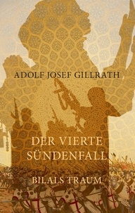 Adolf Josef Gillrath - Der vierte Sündenfall - Bilals Traum.