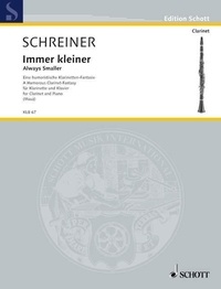 Adolf Schreiner - Edition Schott  : Toujours plus petit - Une fantaisie pour clarinette pleine d'humour. clarinet and piano..
