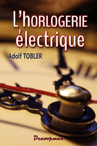 Adolf Tobler - L'horlogerie électrique.