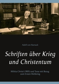 Adolf von Harnack et Bodo Bischof - Schriften über Krieg und Christentum - Militia Christi (1905) und Texte mit Bezug zum Ersten Weltkrieg.