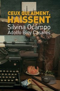 Adolfo Bioy Casares et Silvina Ocampo - Ceux qui aiment, haïssent.