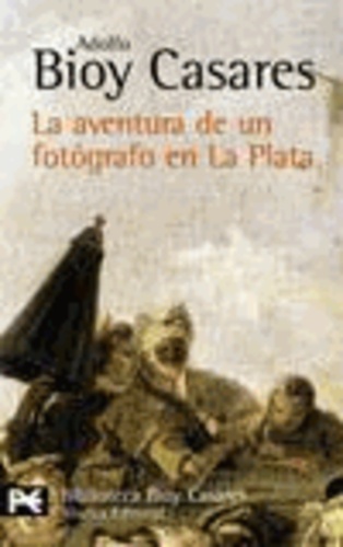 Adolfo Bioy Casares - La aventura de un fotógrafo en La Plata.