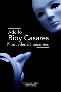 Adolfo Bioy Casares - Nouvelles démesurées.