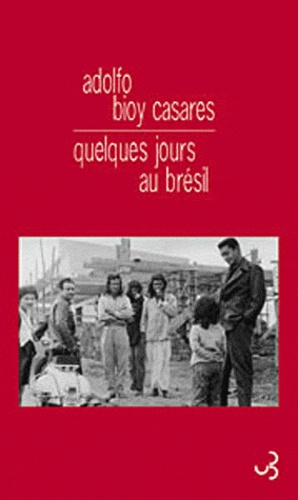 Adolfo Bioy Casares - Quelques jours au Brésil.