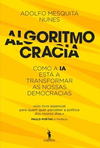 Algoritmocracia - Como a IA está a transformar as nossas democracia