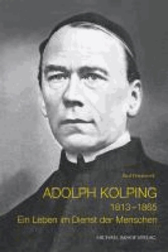 Adolph Kolping (1813-1865) - Eine Biographie.