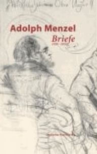 Adolph Menzel. Briefe - Band 1: 1830 - 1855. Band 2: 1856 - 1880. Band 3: 1881 - 1905. Band 4: Verzeichnisse.