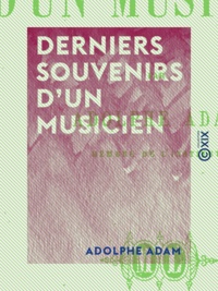Adolphe Adam - Derniers souvenirs d'un musicien.