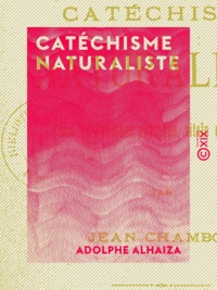 Adolphe Alhaiza - Catéchisme naturaliste - Essai de synthèse physique, vitale et religieuse.