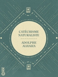 Adolphe Alhaiza - Catéchisme naturaliste - Essai de synthèse physique, vitale et religieuse.