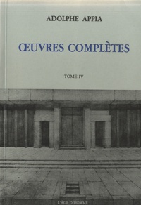 Adolphe Appia - Oeuvres complètes - Tome IV, 1921-1928.